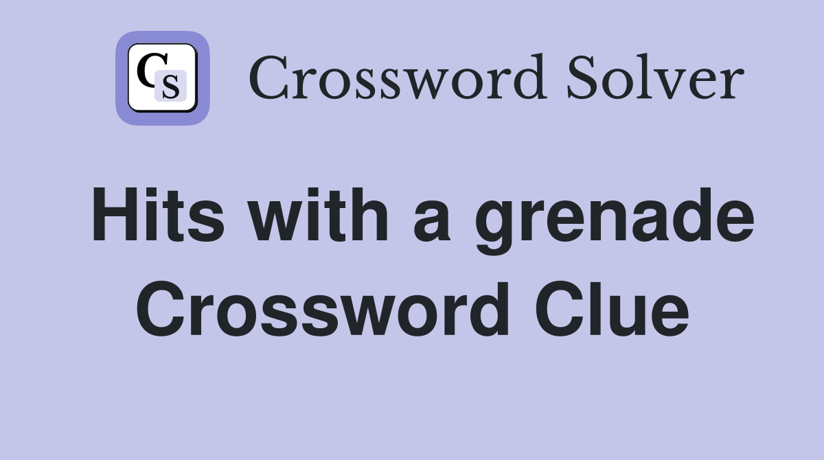 Hits with a grenade Crossword Clue