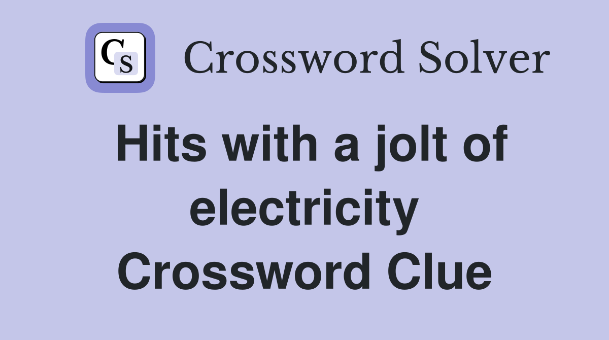 Hits with a jolt of electricity Crossword Clue