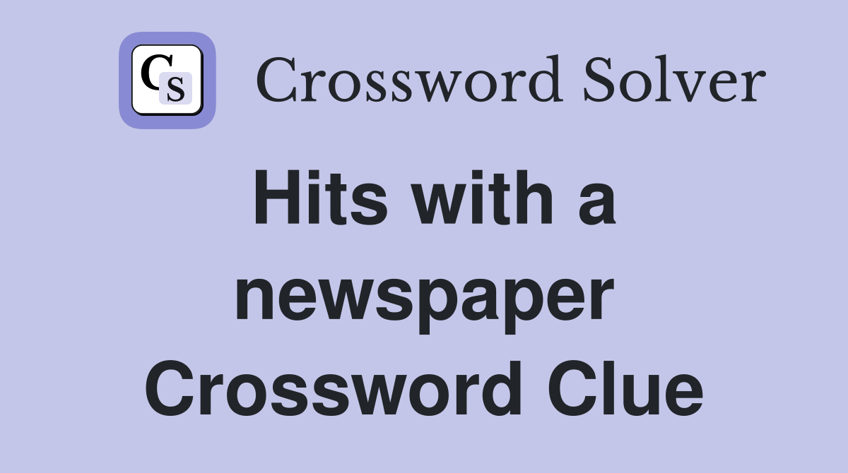 Hits with a newspaper Crossword Clue