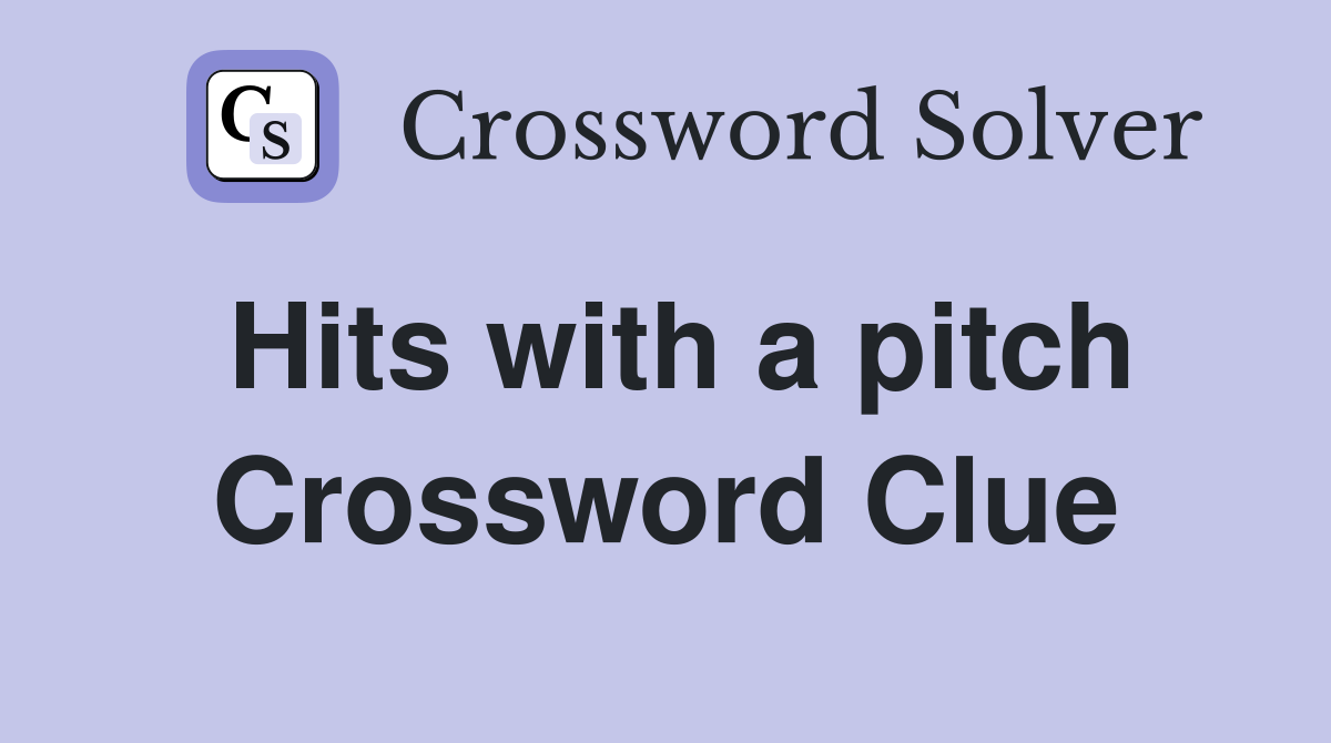 Hits with a pitch Crossword Clue