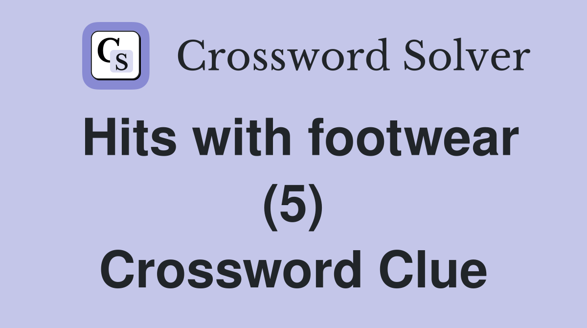 Hits with footwear (5) Crossword Clue
