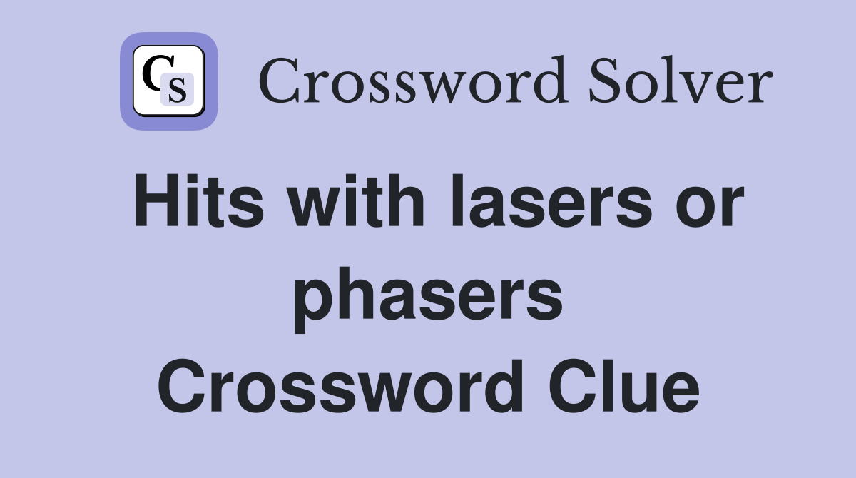 Hits with lasers or phasers Crossword Clue