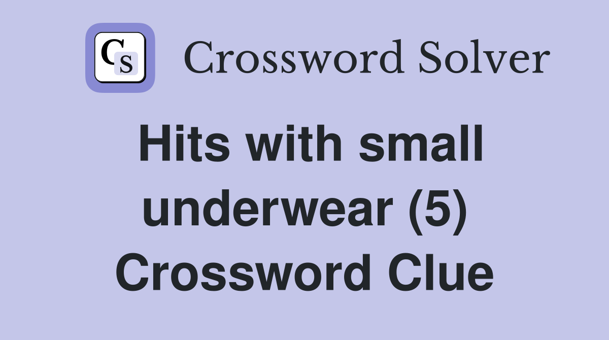Hits with small underwear (5) Crossword Clue