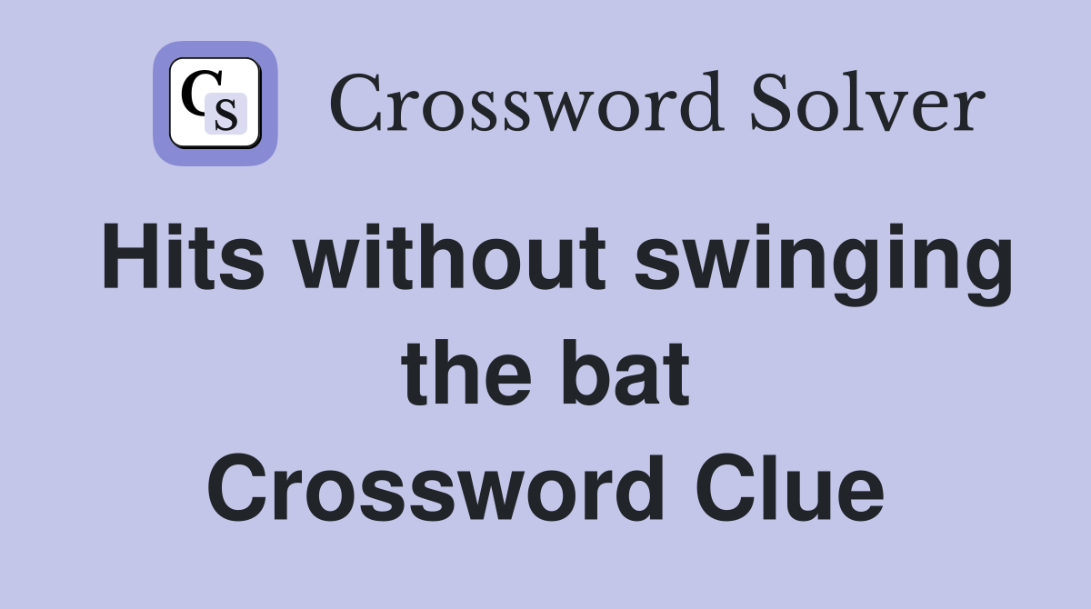 Hits without swinging the bat Crossword Clue