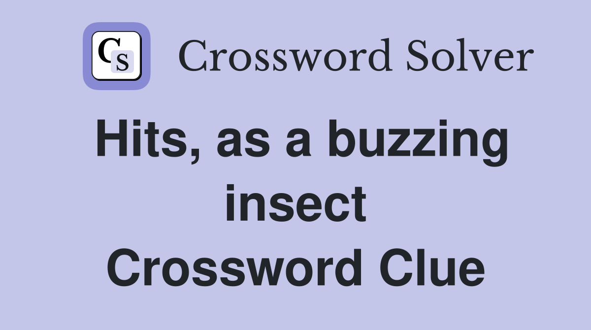 Hits, as a buzzing insect Crossword Clue