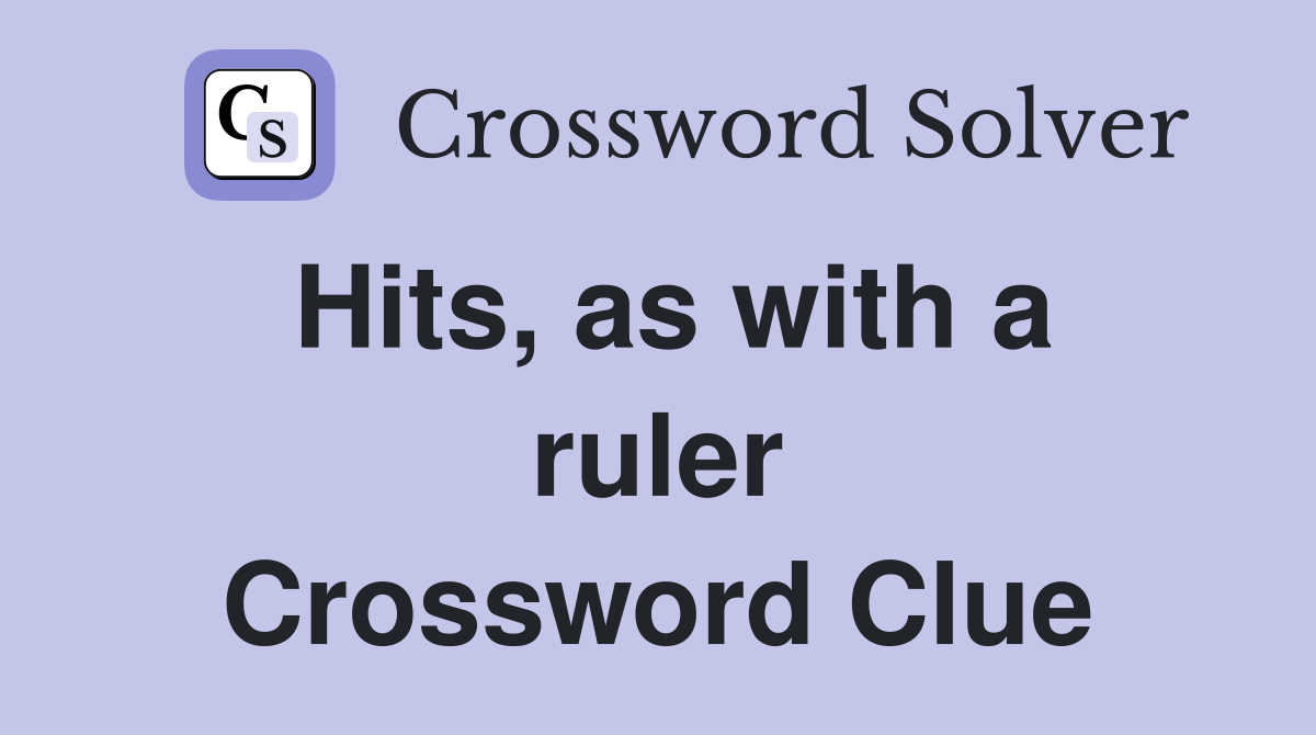 Hits, as with a ruler Crossword Clue