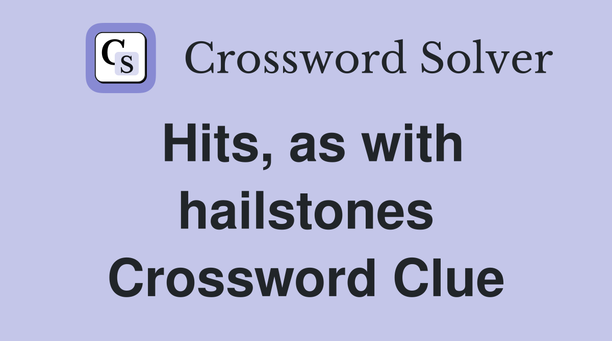 Hits, as with hailstones Crossword Clue