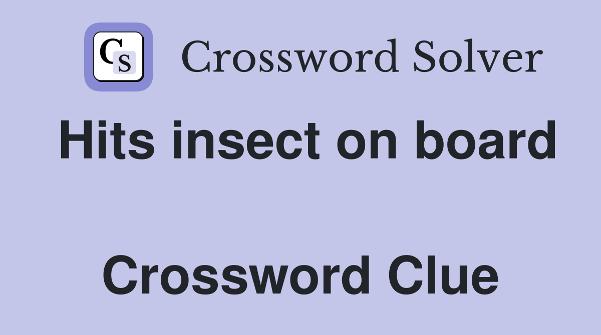 Hits insect on board  Crossword Clue