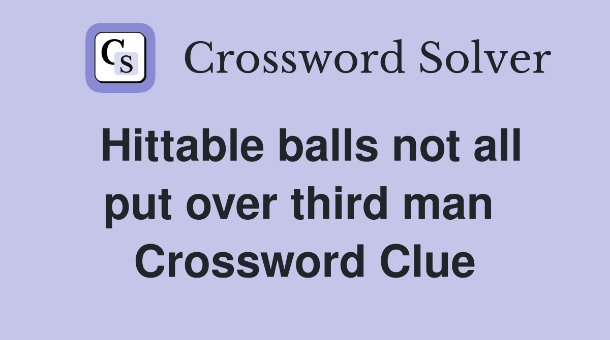 Hittable balls not all put over third man  Crossword Clue