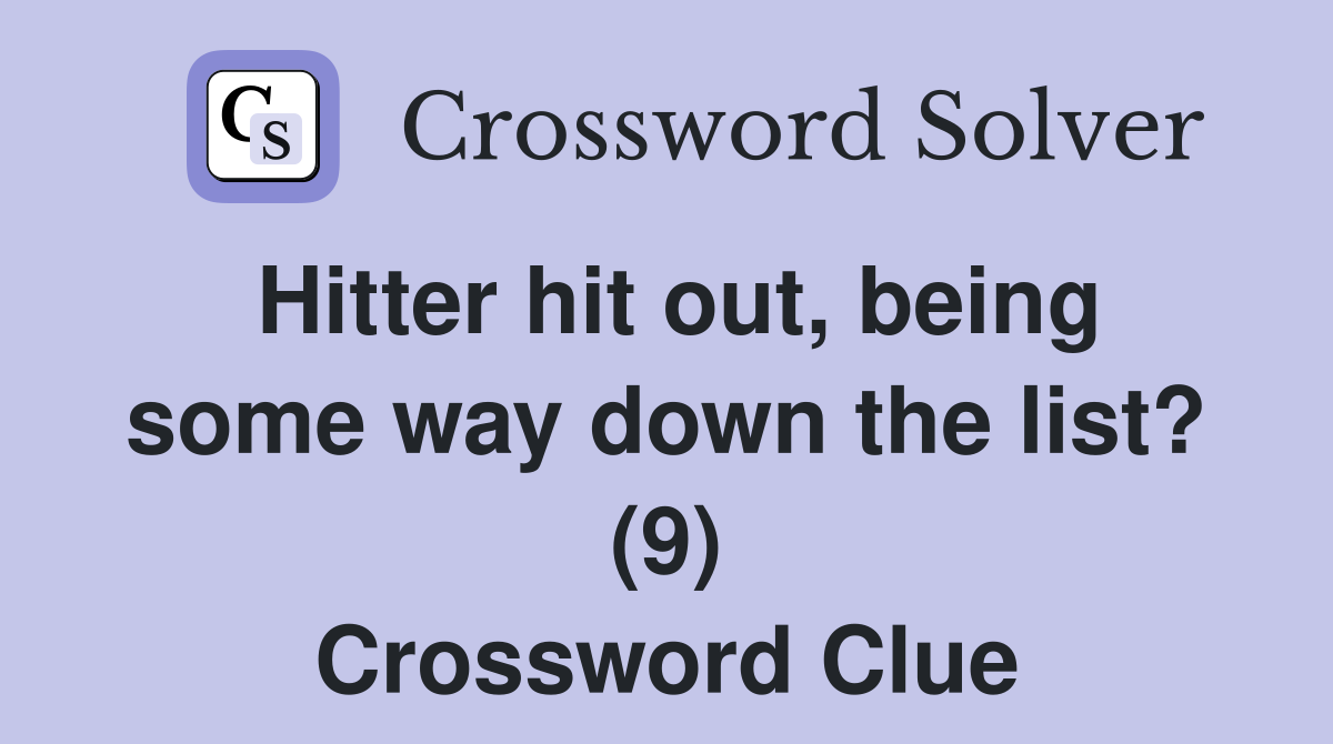 Hitter hit out, being some way down the list? (9) Crossword Clue