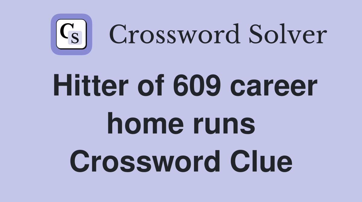 Hitter of 609 career home runs Crossword Clue