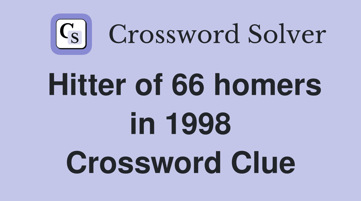 Hitter of 66 homers in 1998 Crossword Clue