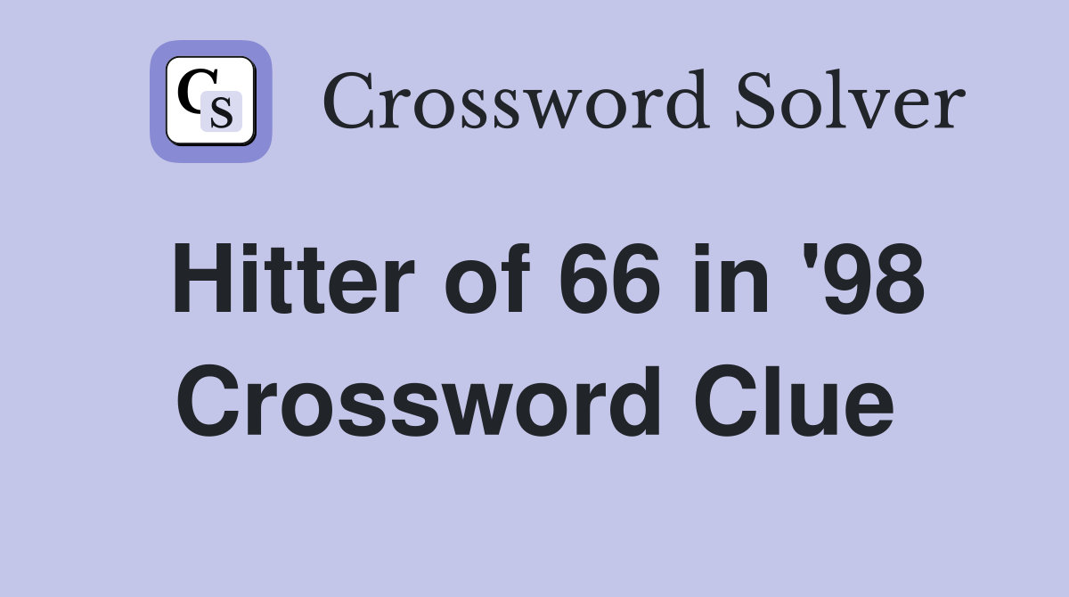 Hitter of 66 in '98 Crossword Clue