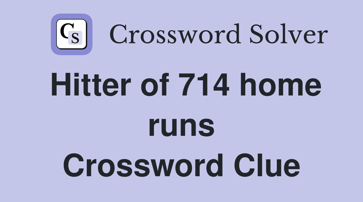 Hitter of 714 home runs Crossword Clue