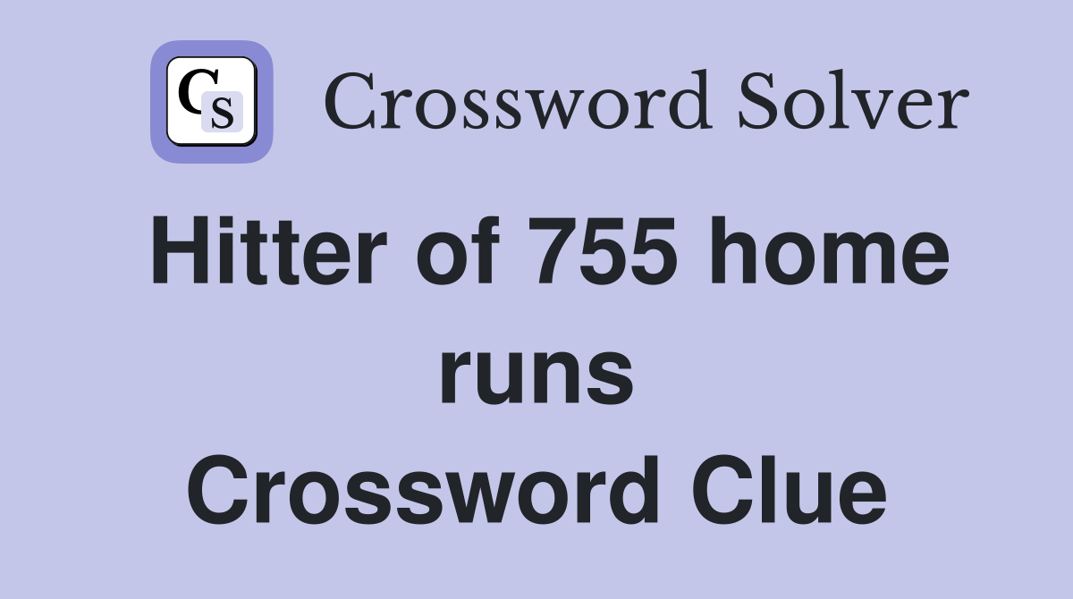 Hitter of 755 home runs Crossword Clue