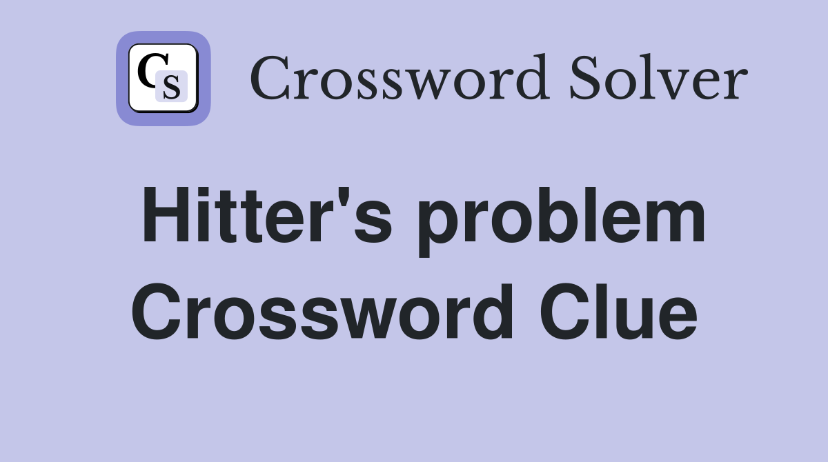 Hitter's problem Crossword Clue