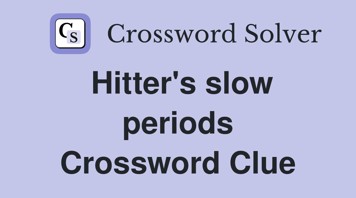 Hitter's slow periods Crossword Clue