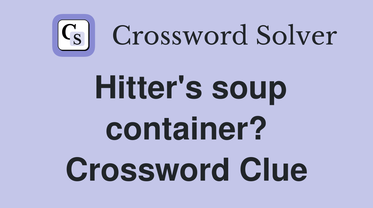 Hitter's soup container? Crossword Clue