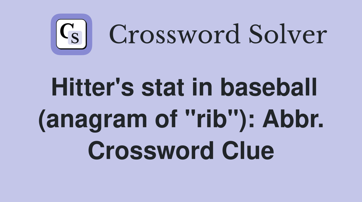 Hitter's stat in baseball (anagram of "rib"): Abbr. Crossword Clue