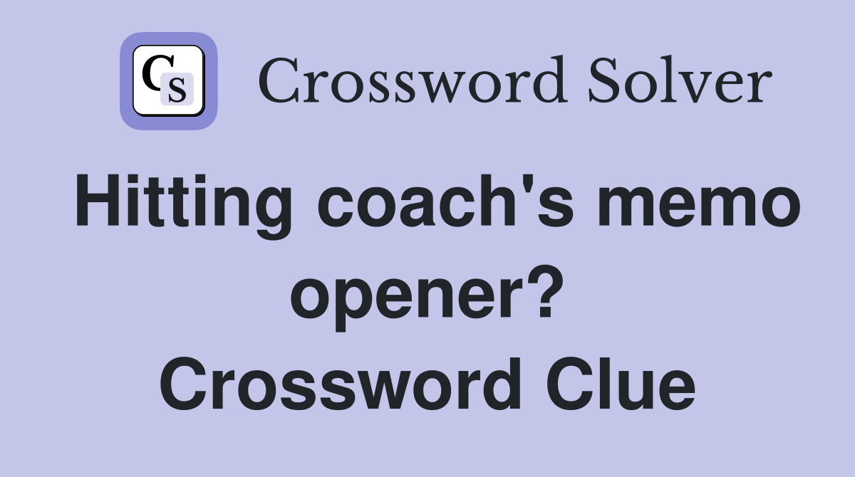 Hitting coach's memo opener? Crossword Clue