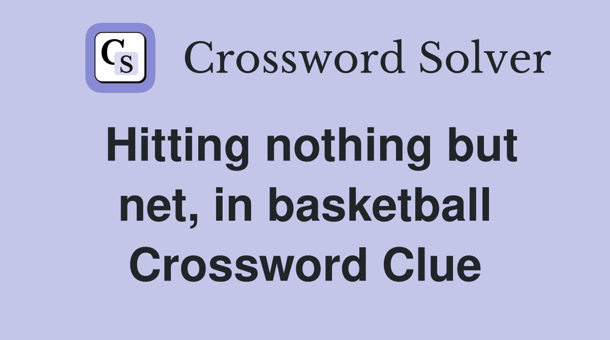 Hitting nothing but net, in basketball Crossword Clue