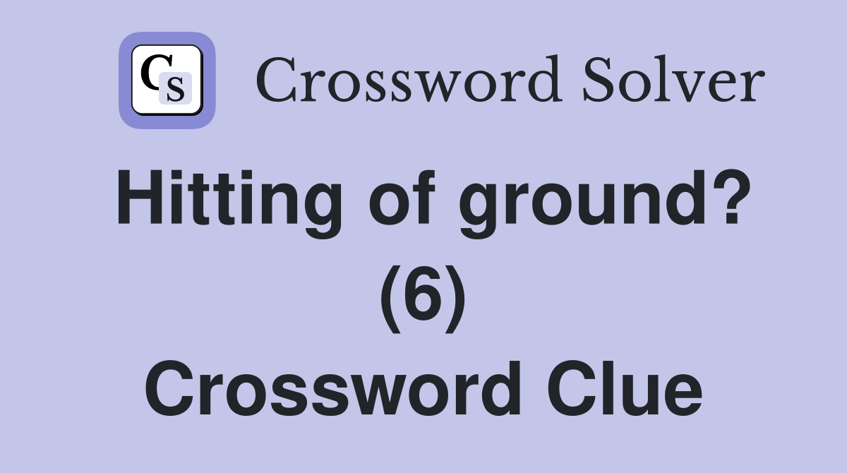 Hitting of ground? (6) Crossword Clue