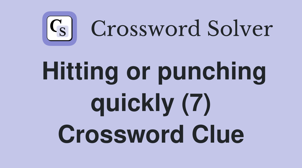 Hitting or punching quickly (7) Crossword Clue