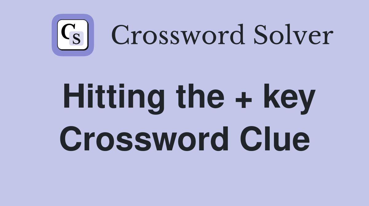 Hitting the + key Crossword Clue