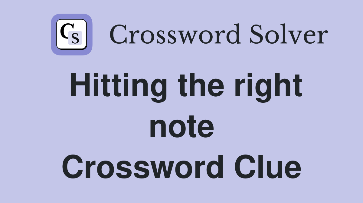 Hitting the right note Crossword Clue