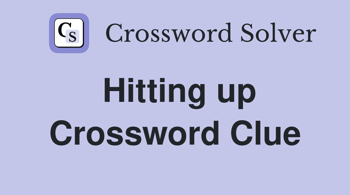 Hitting up Crossword Clue