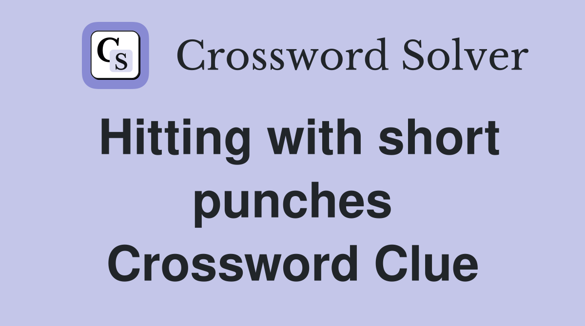 Hitting with short punches Crossword Clue