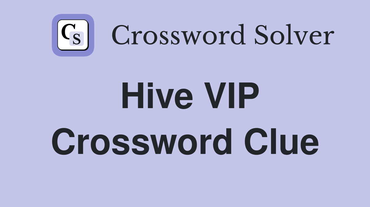 Hive VIP Crossword Clue