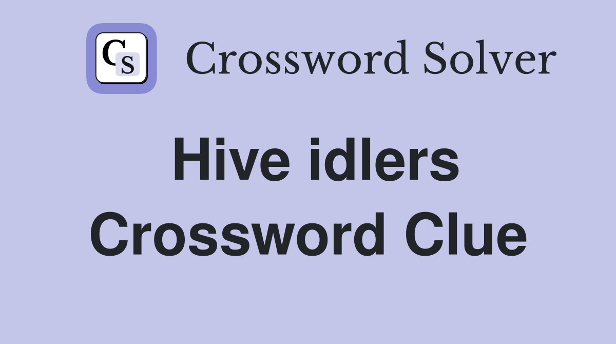 Hive idlers Crossword Clue