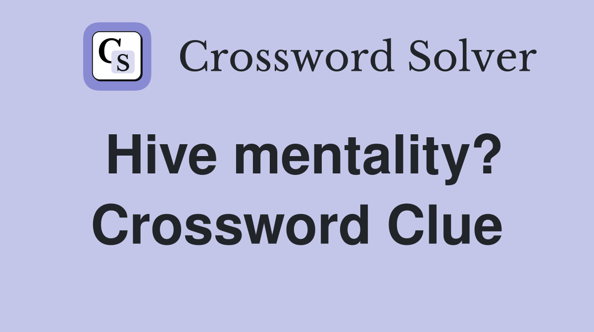 Hive mentality? Crossword Clue