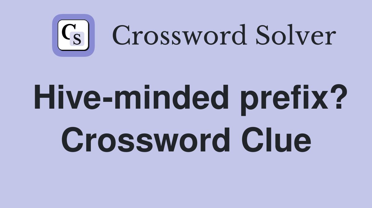 Hive-minded prefix? Crossword Clue