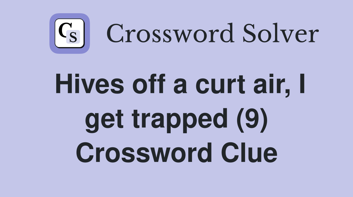 Hives off a curt air, I get trapped (9) Crossword Clue