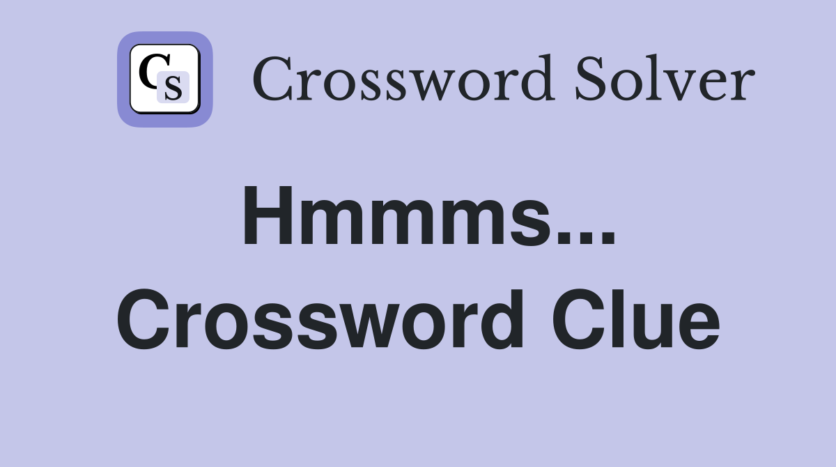 Hmmms... Crossword Clue