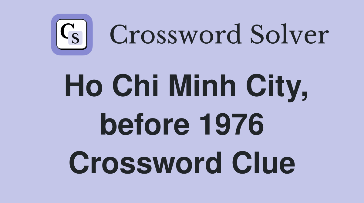 Ho Chi Minh City, before 1976 Crossword Clue