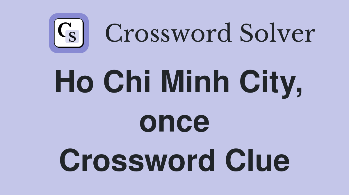 Ho Chi Minh City, once Crossword Clue