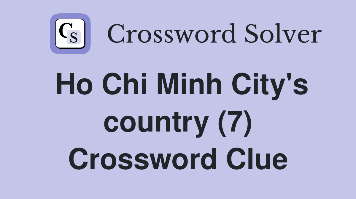 Ho Chi Minh City's country (7) Crossword Clue