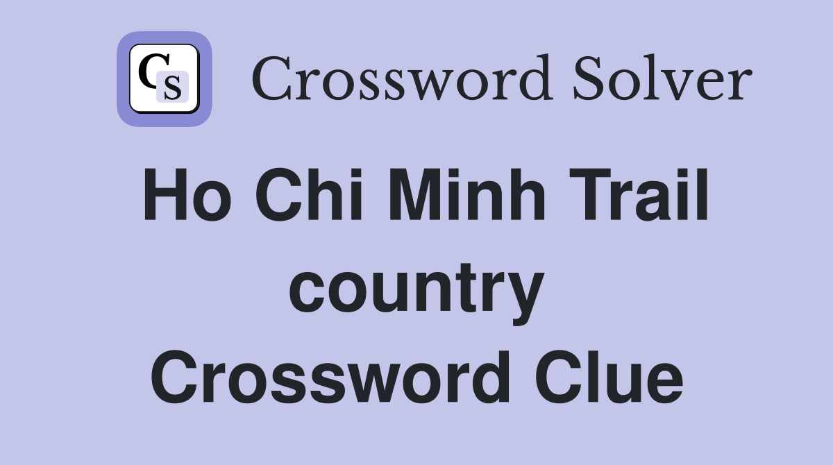 Ho Chi Minh Trail country Crossword Clue