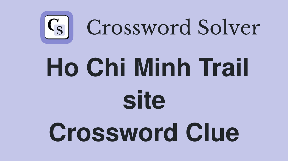 Ho Chi Minh Trail site Crossword Clue