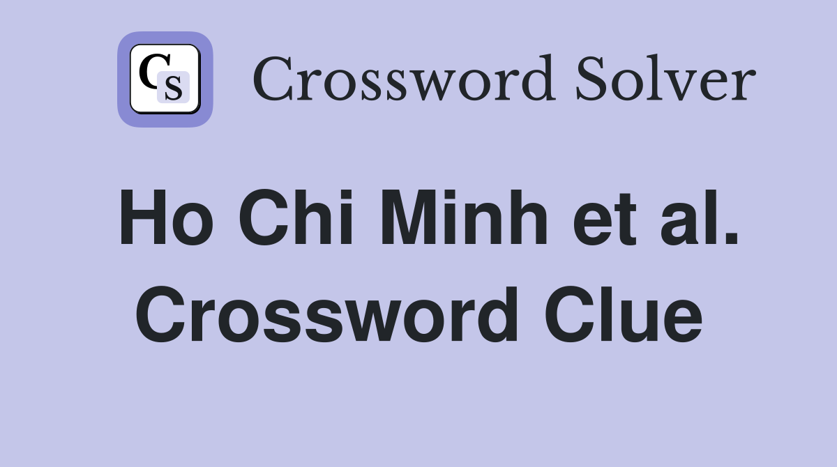 Ho Chi Minh et al. Crossword Clue