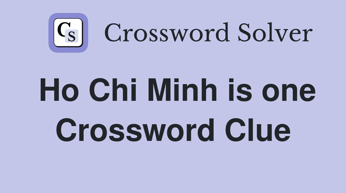 Ho Chi Minh is one Crossword Clue