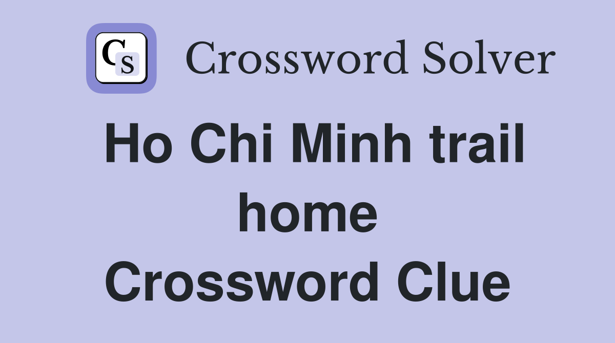 Ho Chi Minh trail home Crossword Clue