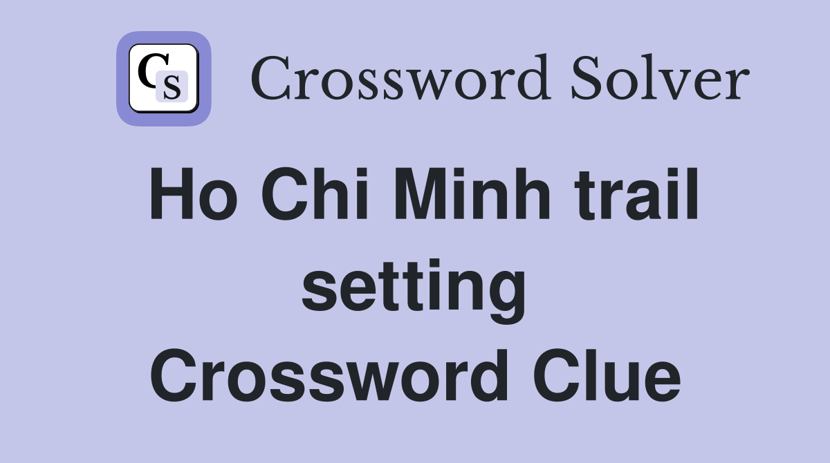 Ho Chi Minh trail setting Crossword Clue