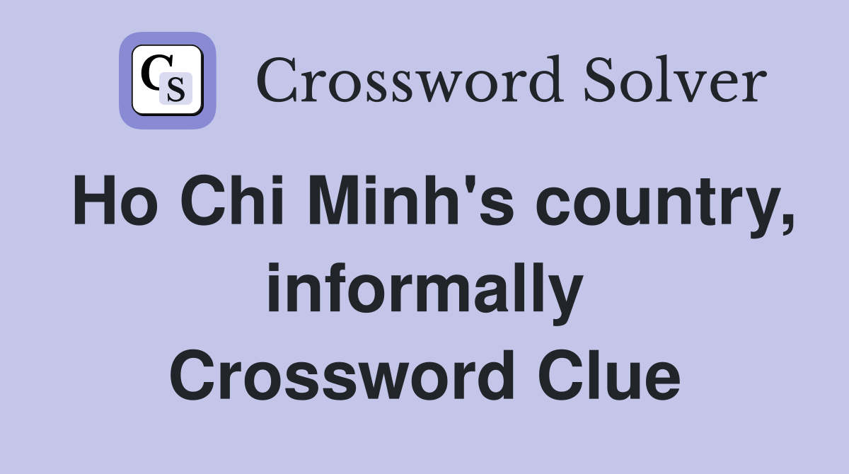 Ho Chi Minh's country, informally Crossword Clue