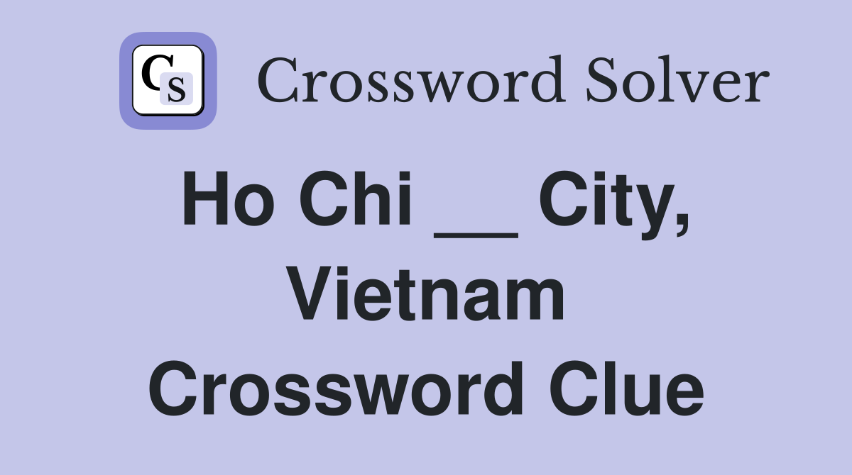 Ho Chi __ City, Vietnam Crossword Clue