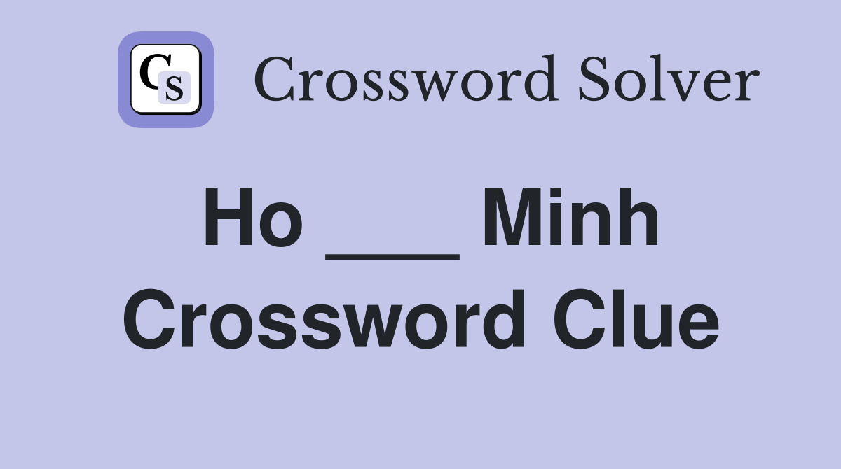 Ho ___ Minh Crossword Clue