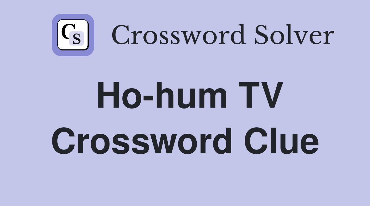 Ho-hum TV Crossword Clue